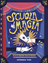 Scuola di magia. Più di 50 strabilianti trucchi di prestigio