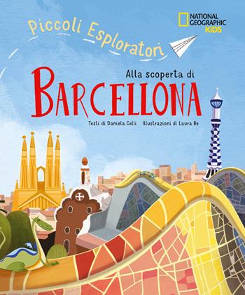 Alla scoperta di Barcellona. Piccoli esploratori. Ediz. a colori - Celli Daniela - Libro White Star 2025, National Geographic Kids | Libraccio.it