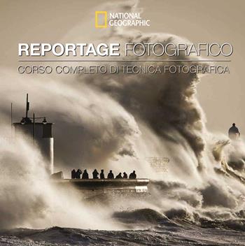 Reportage fotografico. Corso completo di tecnica fotografica - Martin Keene - Libro White Star 2024, I corsi di fotografia National Geographic | Libraccio.it