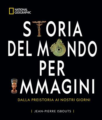 Storia del mondo per immagini. Dalla Preistoria ai giorni nostri - Jean-Pierre Isbouts - Libro White Star 2025 | Libraccio.it