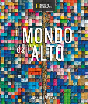 Il mondo dall'alto. Ediz. a colori - Jeffrey Kerby - Libro White Star 2024, Fotografia | Libraccio.it
