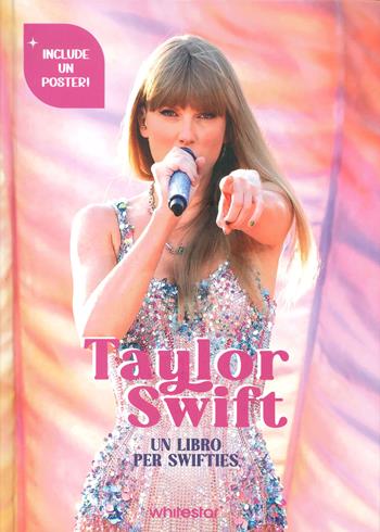 Taylor Swift. Un libro per swifties - Francesca Pavesi - Libro White Star 2024 | Libraccio.it