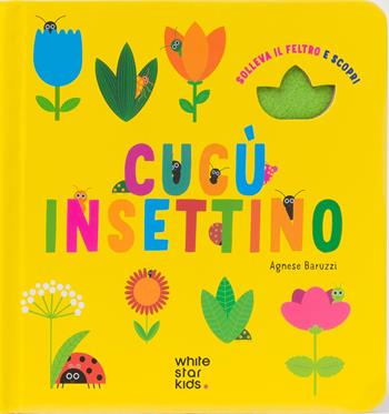 Cucù insettino. Solleva il feltro e scopri. Ediz. a colori  - Libro White Star 2025, White Star Kids | Libraccio.it