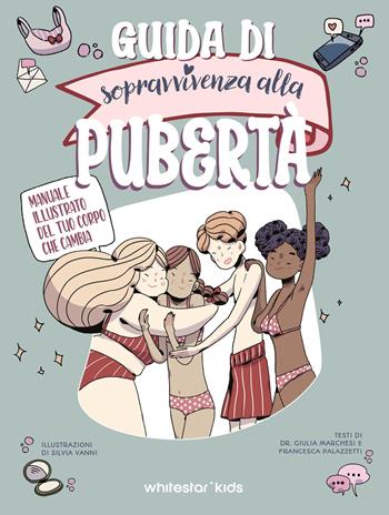 Guida di sopravvivenza alla pubertà - Giulia Marchesi, Francesca Palazzetti - Libro White Star 2025 | Libraccio.it