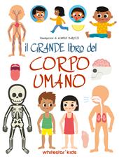 Il grande libro del corpo umano. Ediz. a colori