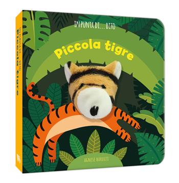 Piccola tigre. In punta di dito. Ediz. a colori - Agnese Baruzzi - Libro White Star 2025 | Libraccio.it