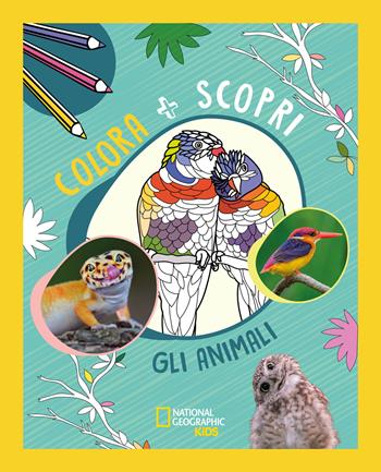 Animali. Colora + scopri. Ediz. illustrata  - Libro White Star 2025, National Geographic Kids | Libraccio.it
