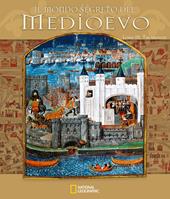 Il mondo segreto del Medioevo. Ediz. a colori