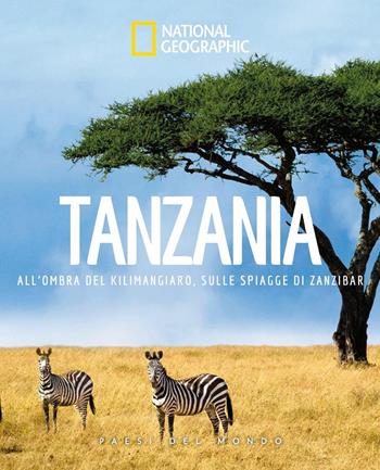 Tanzania. All'ombra del Kilimangiaro, sulle spiagge di Zanzibar. Paesi del mondo  - Libro White Star 2025, Viaggi e turismo | Libraccio.it