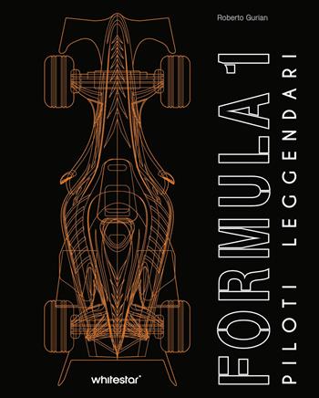 Formula 1. Piloti leggendari - Roberto Gurian - Libro White Star 2025 | Libraccio.it