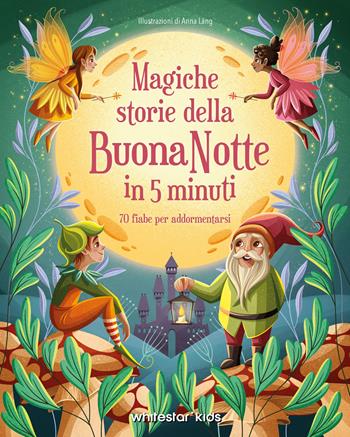 Magiche storie della buonanotte in 5 minuti. 70 fiabe per addormentarsi - Anna Láng - Libro White Star 2025, Storie leggende | Libraccio.it