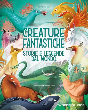 Creature fantastiche. Storie e leggende dal mondo. Ediz. illustrata - Anna Láng - Libro White Star 2025 | Libraccio.it
