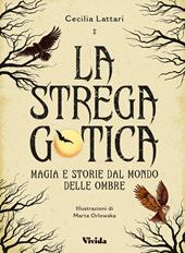La strega gotica. Magia e storie dal mondo delle ombre. Ediz. a colori