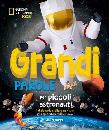 Grandi parole per piccoli astronauti  - Libro White Star 2025, Divulgazione | Libraccio.it