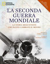 La seconda guerra mondiale. La storia degli eventi che hanno cambiato il mondo