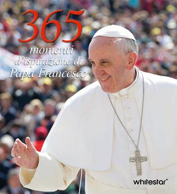 365 giorni di Papa Francesco  - Libro White Star 2025, 365 illustrati | Libraccio.it