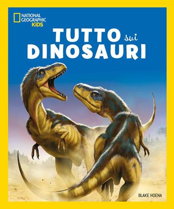 Tutto sui dinosauri - Blake Hoena, Paul Sereno, Franco Tempesta - Libro White Star 2026, Divulgazione | Libraccio.it
