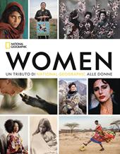 Women. Un tributo di National Geographic alle donne. Ediz. a colori