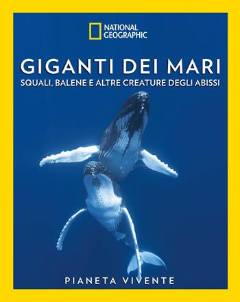 Giganti dei mari. Squali, balene e altre creature degli abissi. Pianeta vivente. Ediz. a colori - Natasha Bellosi, Cristina Palmisano - Libro White Star 2026 | Libraccio.it