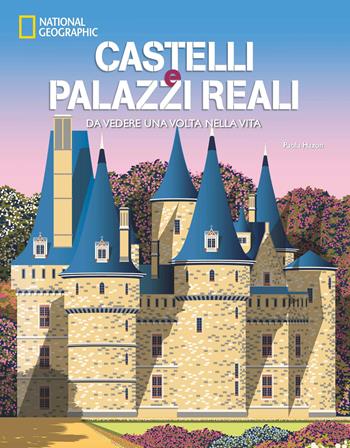 Castelli e palazzi reali da vedere una volta nella vita. Ediz. a colori - Paola Hazon - Libro White Star 2026, Illustrati | Libraccio.it