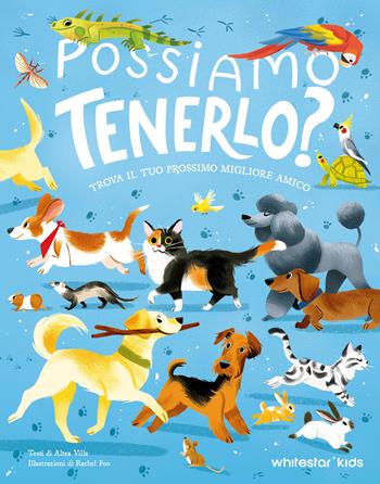 Possiamo tenerlo? Trova il tuo prossimo migliore amico. Ediz. a colori - Altea Villa - Libro White Star 2026, White Star Kids | Libraccio.it