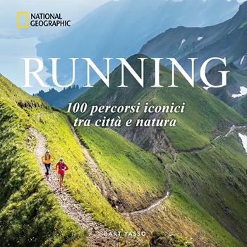 Running. 100 percorsi iconici tra città e natura - Bart Yasso - Libro White Star 2026, Illustrati | Libraccio.it