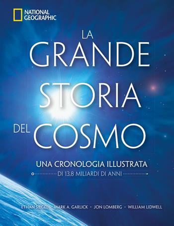 La grande storia del cosmo. Una cronologia illustrata - Ethan Siegel, Mark A. Garlick, William Lidwell - Libro White Star 2026, Illustrati | Libraccio.it