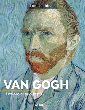 Van Gogh. Il colore al suo zenit. Ediz. a colori - Françoise Bayle - Libro White Star 2025, Il museo ideale | Libraccio.it