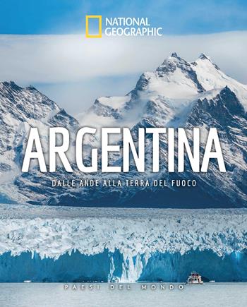 Argentina. Dalle Ande alla Terra del Fuoco. Paesi del mondo - Paola Hazon - Libro White Star 2026 | Libraccio.it