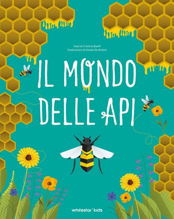 Il mondo delle api - Cristina Banfi - Libro White Star 2026, Divulgazione | Libraccio.it