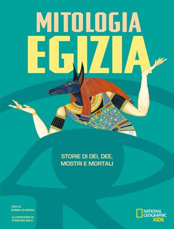 La mitologia egizia. Storie di dei, dee, mostri e mortali - Donna Jo Napoli - Libro White Star 2026, National Geographic Kids | Libraccio.it