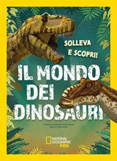 Il mondo dei dinosauri. Solleva e scopri. Ediz. a colori