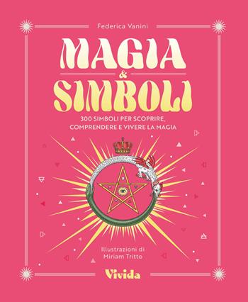Magia & simboli. 300 simboli per scoprire, comprendere e vivere la magia - Federica Vanini - Libro White Star 2026 | Libraccio.it