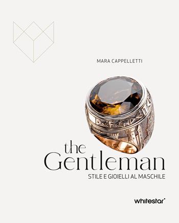 The gentleman. Stile e gioielli al maschile - Mara Cappelletti - Libro White Star 2026, Illustrati | Libraccio.it
