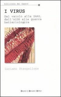 I virus. Dal vaiolo alla Sars, dall'Aids alla guerra batteriologica - Luciano Sterpellone - Libro Newton Compton Editori 2007, Biblioteca del sapere | Libraccio.it