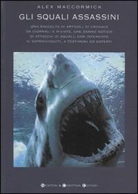 Gli squali assassini - Alex Maccormick - Libro Newton Compton Editori 2004, I big Newton | Libraccio.it