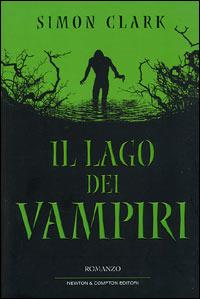 Il lago dei vampiri - Simon Clark - Libro Newton Compton Editori 2007, Nuova narrativa Newton | Libraccio.it