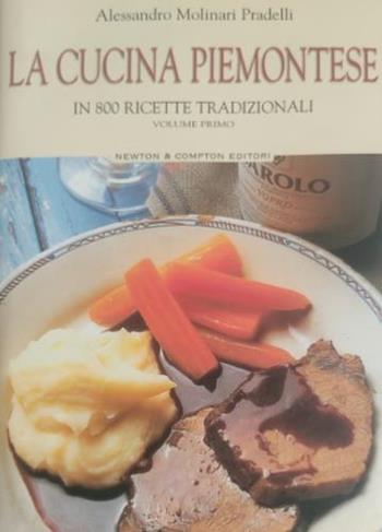 La cucina piemontese. In 800 ricette tradizionali. Vol. 1 - Alessandro Molinari Pradelli - Libro Newton Compton Editori 2005 | Libraccio.it