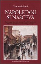 Napoletani si nasceva. Personaggi, storie ed eventi insoliti, testimoni della intraprendenza e creatività partenopee