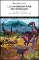 La misteriosa fine dei dinosauri. Come le grandi estinzioni hanno modificato la vita sulla Terra