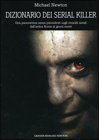 Dizionario dei serial killer - Michael Newton - Libro Newton Compton Editori 2007, Grandi manuali Newton | Libraccio.it
