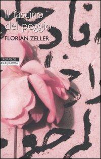 Il fascino del peggio - Florian Zeller - Libro Newton Compton Editori 2007, Anagramma | Libraccio.it