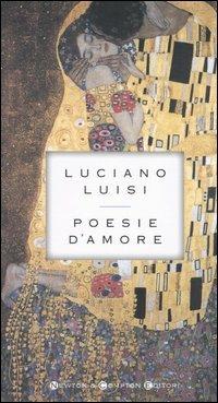 Poesie d'amore - Luciano Luisi - Libro Newton Compton Editori 2007, I big Newton | Libraccio.it