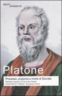 Processo, prigionia e morte di Socrate: Eutifrone-Apologia di Socrate-Critone-Fedone. Testo greco a fronte. Ediz. integrale - Platone - Libro Newton Compton Editori 2007, Menti Dinamiche | Libraccio.it