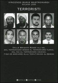 Terroristi. Dalle Brigate Rosse all'IRA, dal terrorismo basco al terrorismo turco, dal PKK al terrorismo ceceno, fino ad arrivare alla temutissima al-Qaeda - Vincenzo Maria Mastronardi, Silvia Leo - Libro Newton Compton Editori 2007, I big Newton | Libraccio.it