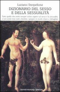 Dizionario del sesso e della sessualità - Luciano Sterpellone - Libro Newton Compton Editori 2005, Grandi manuali Newton | Libraccio.it