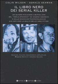 Il libro nero dei serial killer - Colin Wilson, Donald Seaman - Libro Newton Compton Editori 2007, I big Newton | Libraccio.it