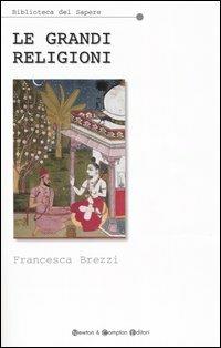 Le grandi religioni - Francesca Brezzi - Libro Newton Compton Editori 2007, Biblioteca del sapere | Libraccio.it