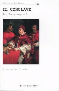 Il Conclave. Storia e segreti - Giancarlo Zizola - Libro Newton Compton Editori 2007, Biblioteca del sapere | Libraccio.it