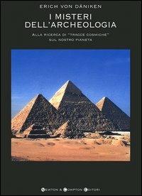 I misteri dell'archeologia. Alla ricerca di «tracce cosmiche» sul nostro pianeta  - Libro Newton Compton Editori 2007, I big Newton | Libraccio.it